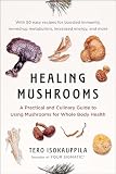 Healing Mushrooms A Practical And Culinary Guide To Using Mushrooms For Whole Body Health