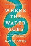 Where The Water Goes Life And Death Along The Colorado River