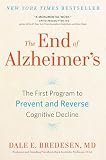 The End Of Alzheimers The First Program To Prevent And Reverse Cognitive Decline