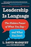 Leadership Is Language The Hidden Power Of What You Sayand What You Dont