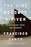 The Line Becomes A River Dispatches From The Border