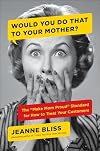 Would You Do That to Your Mother?: The "Make Mom Proud" Standard for How to Treat Your Customers