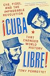 Cuba Libre! Che, Fidel, and the Improbable Revolution That Changed World History