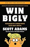 Win Bigly Persuasion In A World Where Facts Dont Matter