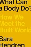 What Can a Body Do?: How We Meet the Built World