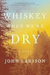 Whiskey When We're Dry