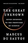 The Great Unknown: Seven Journeys to the Frontiers of Science