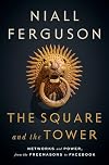 The Square and the Tower: Networks and Power, from the Freemasons to Facebook
