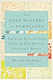 The Deep History Of Ourselves The Fourbillionyear Story Of How We Got Conscious Brains