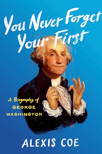 You Never Forget Your First: A Biography of George Washington book cover