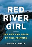 Red River Girl The Life And Death Of Tina Fontaine