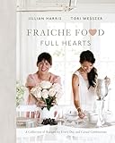 Fraiche Food Full Hearts A Collection Of Recipes For Every Day And Casual Celebrations