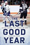 The Last Good Year: Seven Games That Ended an Era