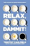Relax, Dammit!: Healthy and Happy in the Age of Anxiety