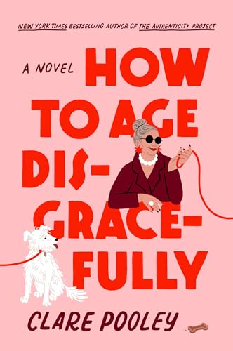 How to Age Disgracefully by Clare Pooley / by 64713