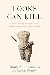 Looks Can Kill: A Doctor's Journey through Steroids, Addiction and the New Fitness Culture