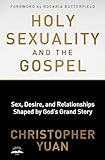 Holy Sexuality And The Gospel Sex Desire And Relationships Shaped By Gods Grand Story