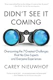 Didnt See It Coming Overcoming The Seven Greatest Challenges That No One Expects And Everyone Experiences