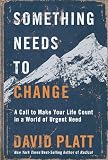 Something Needs To Change A Call To Make Your Life Count In A World Of Urgent Need