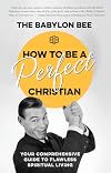 How to Be a Perfect Christian: Your Comprehensive Guide to Flawless Spiritual Living