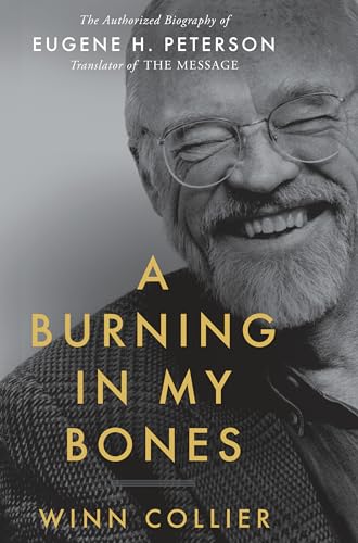 Cover of A Burning in My Bones: The Authorized Biography of Eugene H. Peterson, Translator of the Message