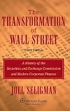 The Transformation of Wall Street: A History of the Securities and Exchange Commission and Modern Corporate Finance, 3rd Edition