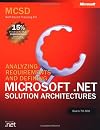 MCSD Self-Paced Training Kit: Analyzing Requirements and Defining Microsoft .NET Solution Architectures, Exam 70-300
