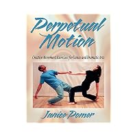 Perpetual Motion Creative Movement Exercises for Dance and Dramatic Arts