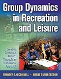Group Dynamics In Recreation And Leisure Creating Conscious Groups Through An Experiential Approach