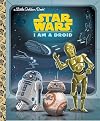 Star Wars: I Am a Droid (Little Golden Book)