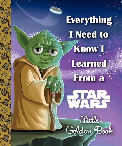 Everything I Need to Know I Learned From a Star Wars Little Golden Book (By: Alan Batson,Chris Kennett,Geof Smith) cover