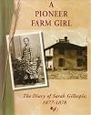 A Pioneer Farm Girl: The Diary of Sarah Gillespie, 1877-1878 (Diaries, Letters and Memoirs)