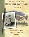 The Boyhood Diary of Theodore Roosevelt, 1869-1870: Early Travels of the 26th U.S. President (Diaries, Letters and Memoirs)