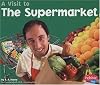 A Visit to the Supermarket (Pebble Plus: A Visit To)