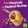 From Peanuts to Peanut Butter (First Facts: From Farm to Table)