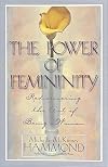 The Power of Femininity: Rediscovering the Art of Being a Woman