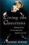 Living the Questions: Making Sense of the Mess and Mystery of Life