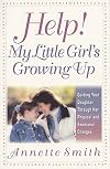 Help! My Little Girl's Growing Up: Guiding Your Daughter Through Her Physical and Emotional Changes