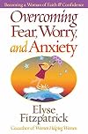 Overcoming Fear, Worry, and Anxiety: Becoming a Woman of Faith and Confidence