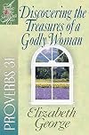 Discovering the Treasures of a Godly Woman: Proverbs 31