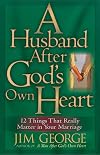 A Husband After God's Own Heart: 12 Things That Really Matter in Your Marriage