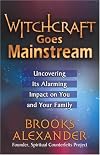 Witchcraft Goes Mainstream: Uncovering Its Alarming Impact on You and Your Family