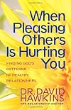 When Pleasing Others Is Hurting You: Finding God's Patterns for Healthy Relationships