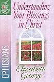 Understanding Your Blessings In Christ Ephesians A Woman After Gods Own Heart