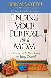 Finding Your Purpose as a Mom: How to Build Your Home on Holy Ground