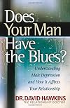 Does Your Man Have the Blues?: Understanding Male Depression and How It Affects Your Relationship