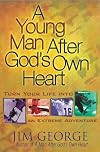 A Young Man After God's Own Heart: Turn Your Life into an Extreme Adventure