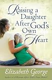 Raising a Daughter After God's Own Heart