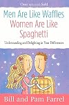 Men Are Like Waffles--Women Are Like Spaghetti: Understanding and Delighting in Your Differences