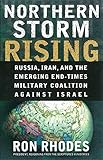 Northern Storm Rising Russia Iran And The Emerging Endtimes Military Coalition Against Israel